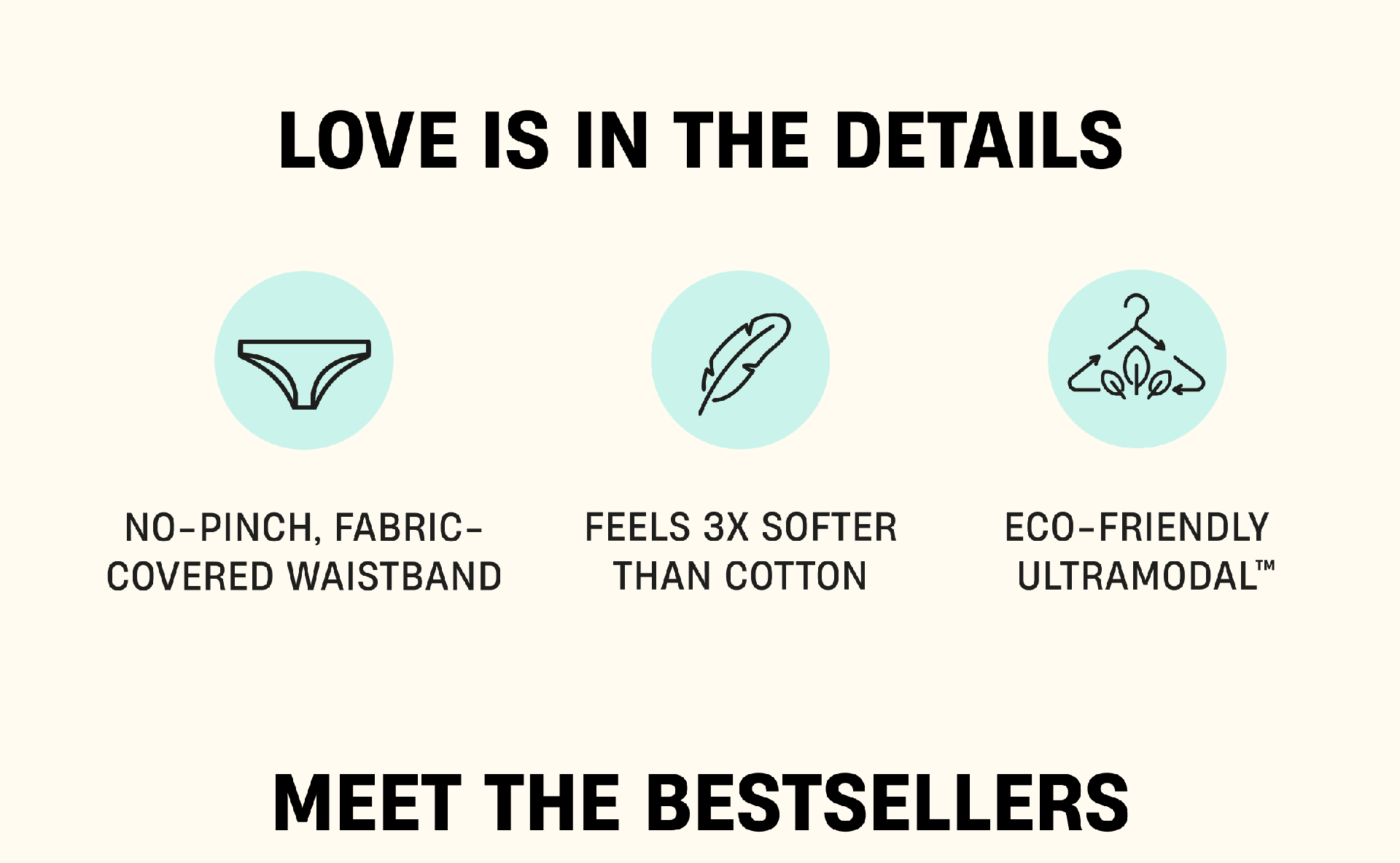 Love is in the details | No-Pinch, Fabric-covered waistband | Feels 3x Softer Than Cotton, Eco-Friendly Ultramodal | Meet The Bestsellers