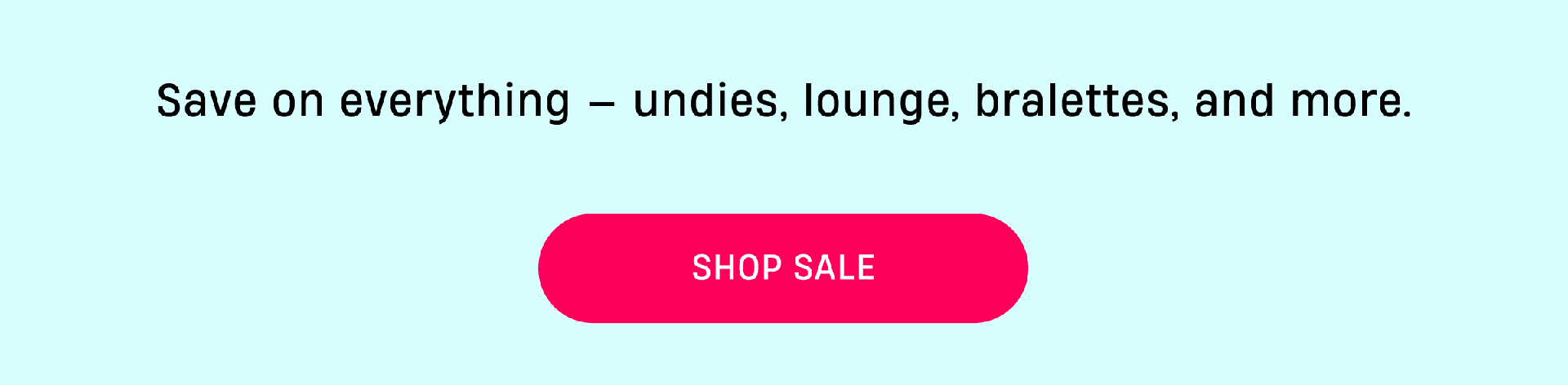 Save on everything - undies, lounge, bralettes, and more. | Shop Sale