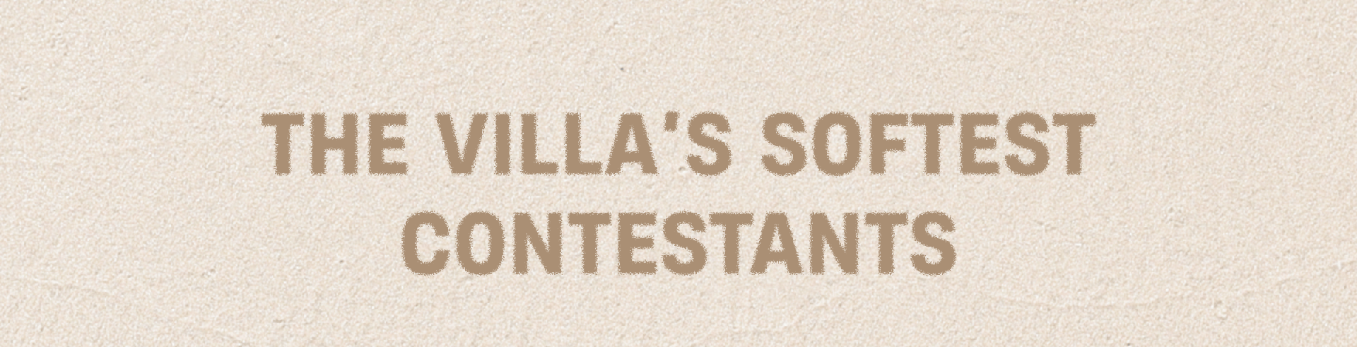 The Villa's Softest Contestants