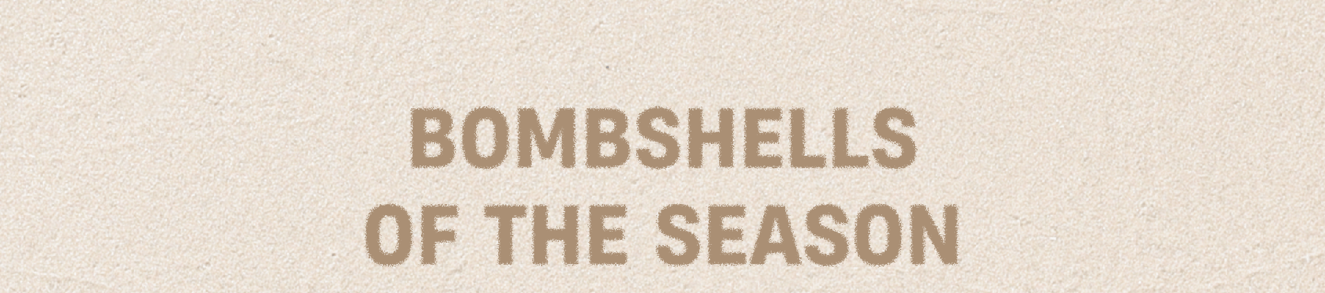 Bombshells of the season