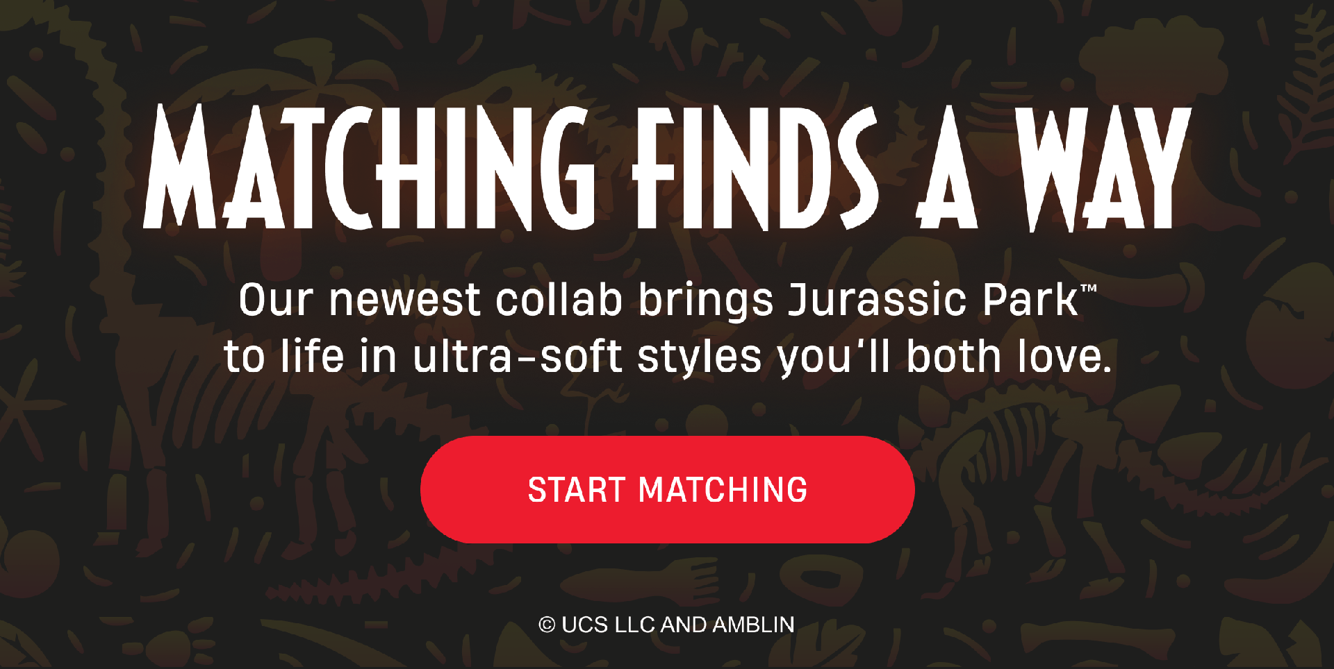 Matching Finds a Way | Our newest collab brings Jurassic Park to life in ultra-soft styles you'll both love. | Start Matching