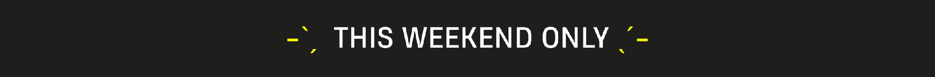This Weekend Only