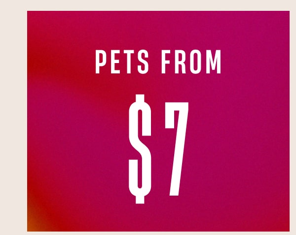 Pets from $7