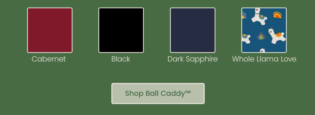 Cabernet | Blacl | Dark Sapphire | Whole Llama Love - Shop Ball Caddy