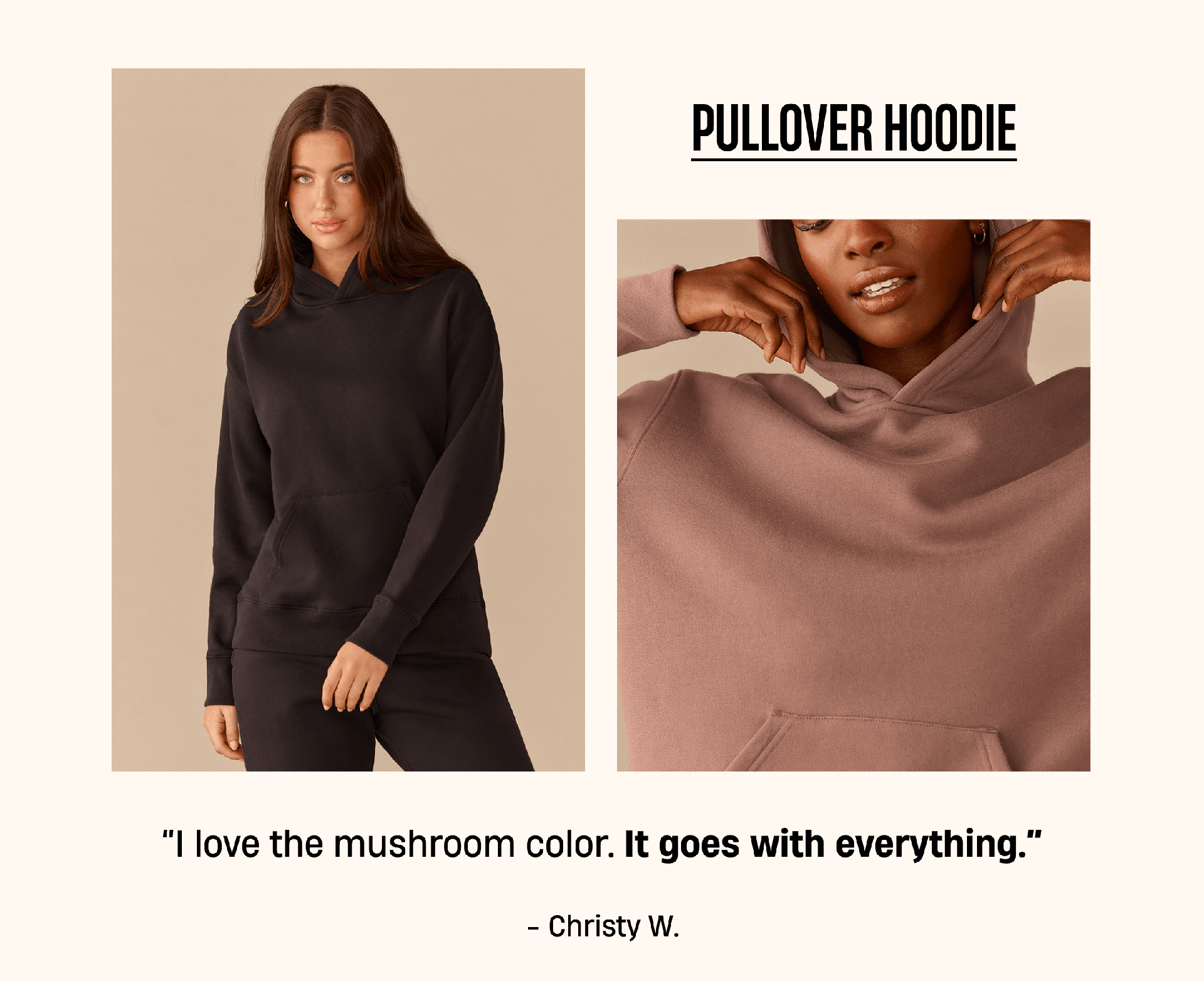 Pullover Hoodie | ''I love the mushroom color. It goes with everything.'' - Christy W.