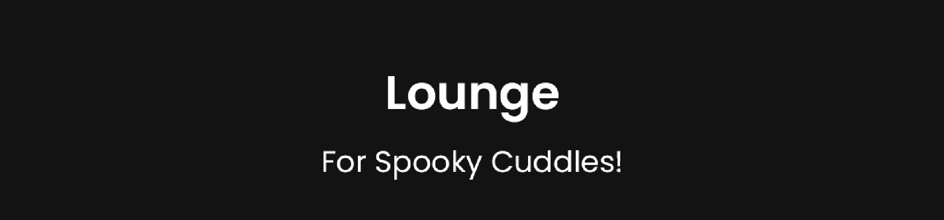 Lounge | For Spooky Cuddles!