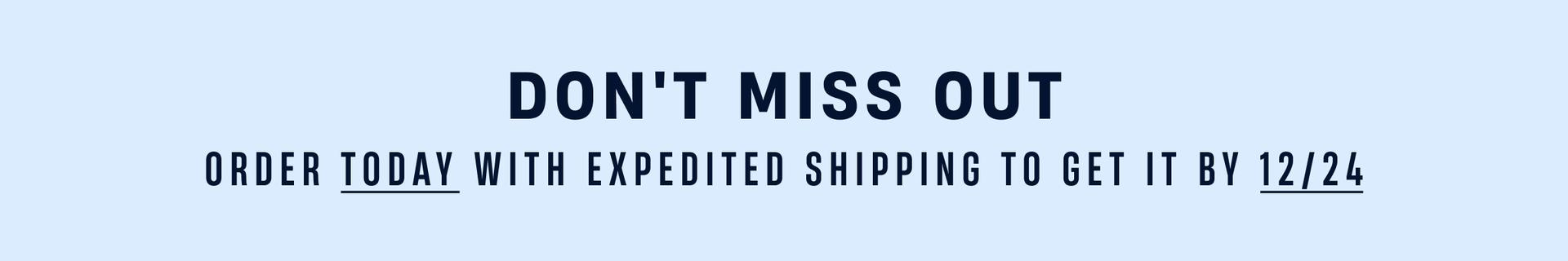 Order By 12/18 With Expedited Shipping - For Delivery by 12/24