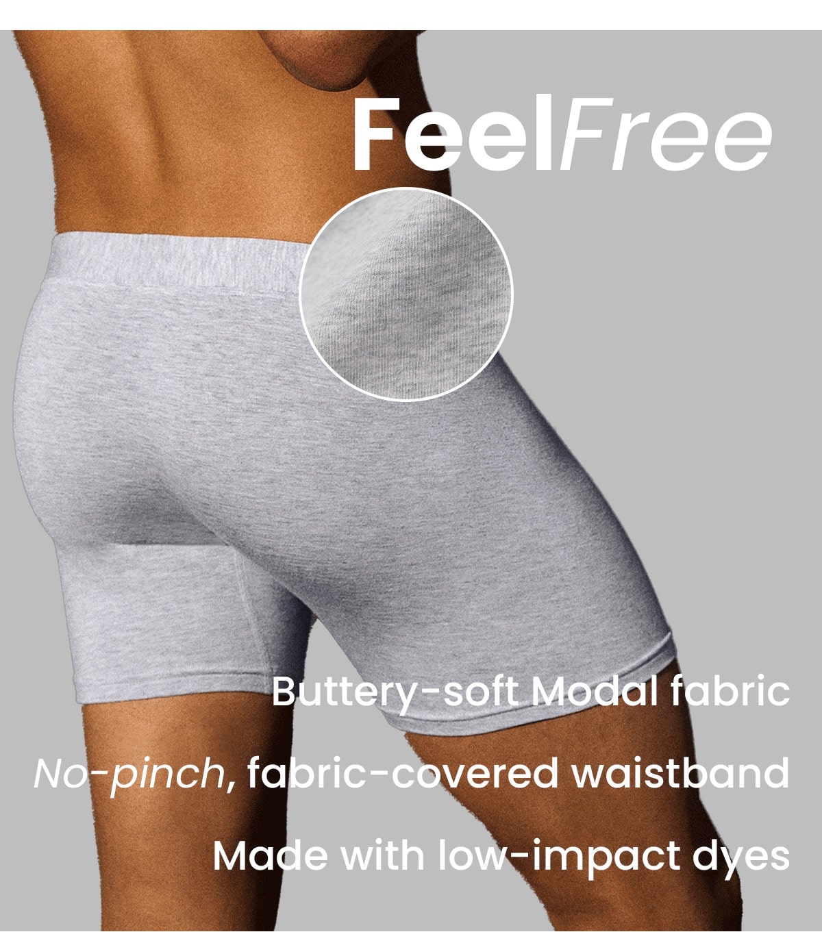 FeelFree | Buttery-soft Modal fabric, No-pinch, fabric-covered wasitband, Made with low-impact dyes