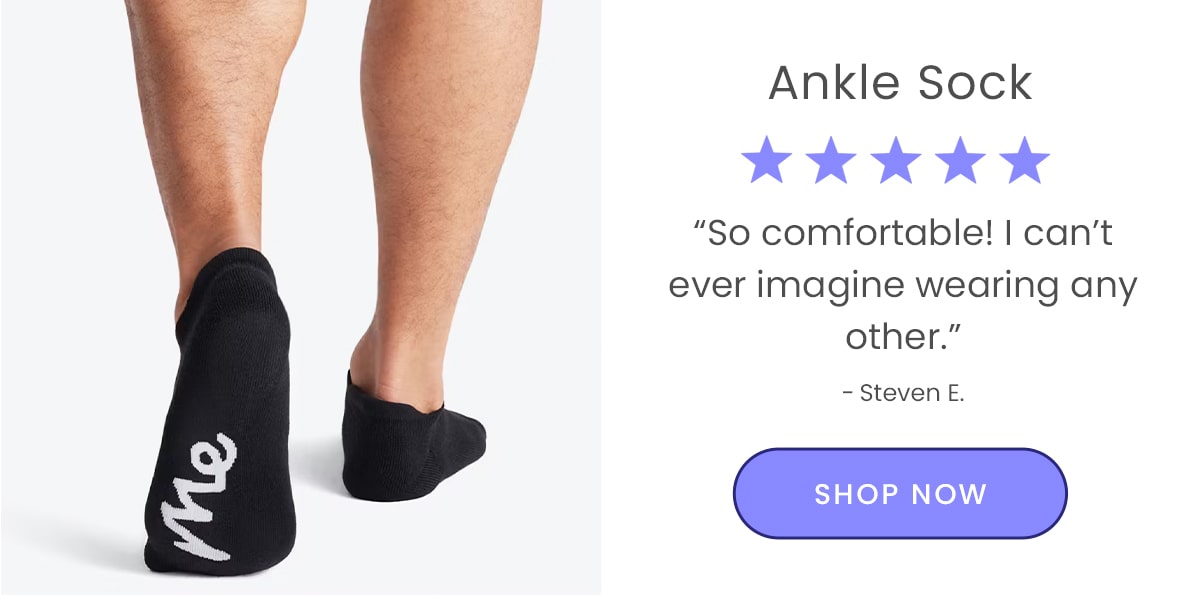 Ankle Sock | 5 stars “So comfortable I can’t ever imagine wearing any other.” - Steven E. | Shop Now