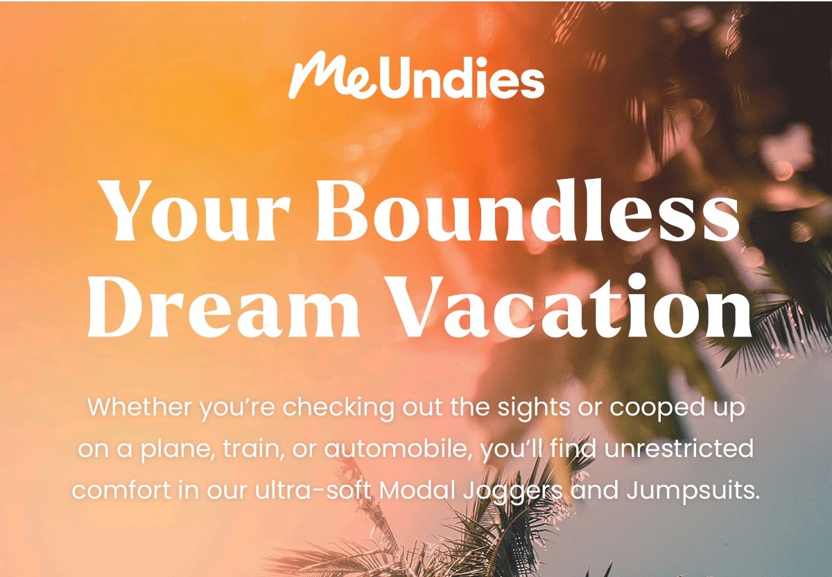 MeUndies | Your Boundless Dream Vacation | Whether you're checking out the sights or cooped up on a plane, train, or automobile, you'll find unrestricted comfort in a pair of ultra-soft Modal traveling pants. | Shop joggers