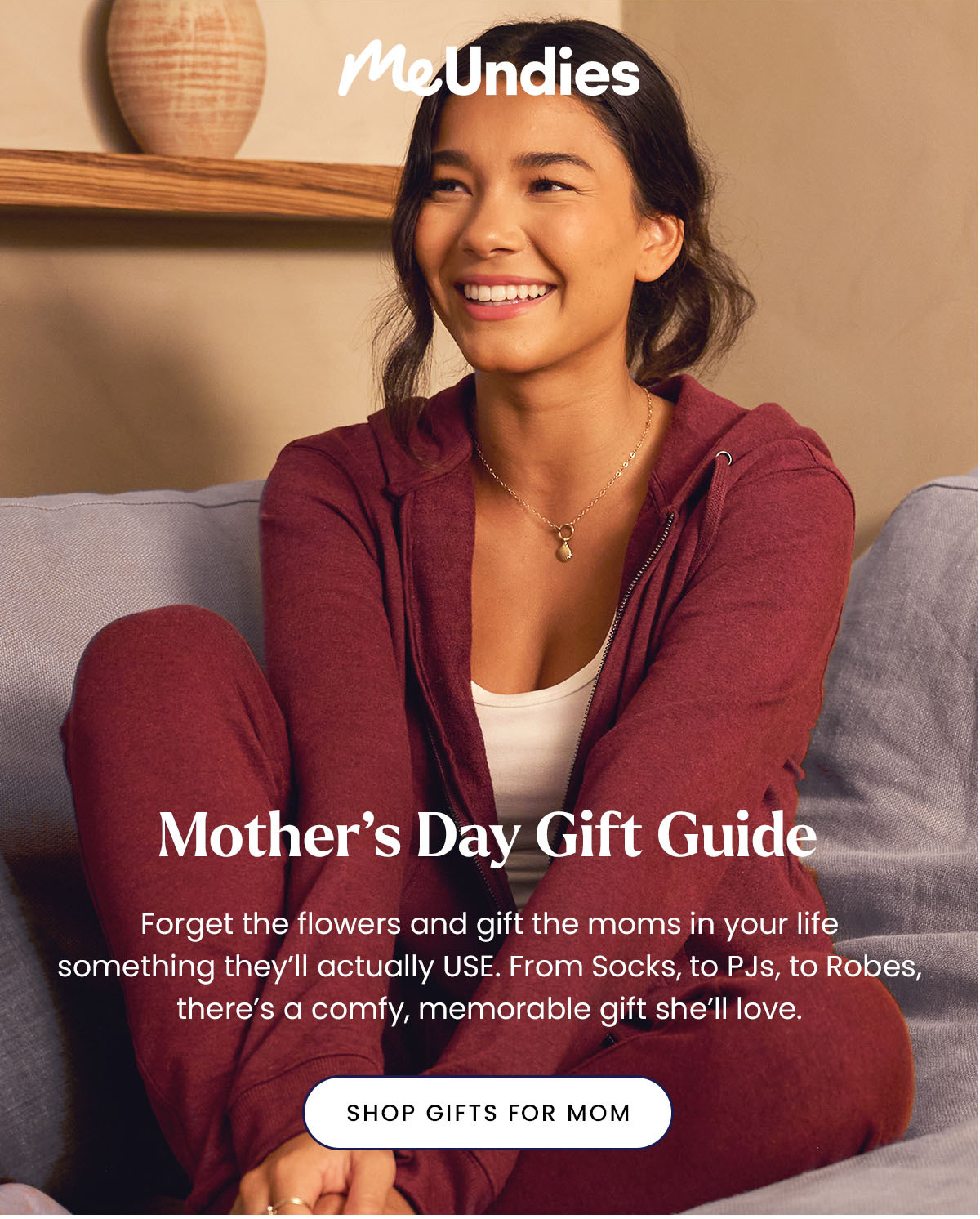 Mother's Day Gift Guide - Forget the flowers and gift the moms inyour life something they'll actually USE. From Socks, to PJs, to Robes, there's a comfy, memorable gift she'll love. Shop GIFTS FOR MOM. 