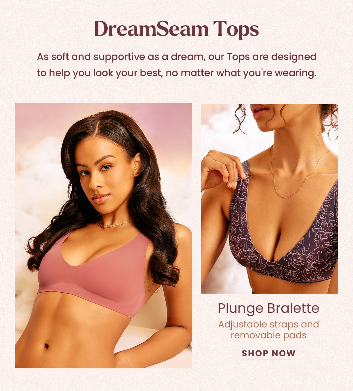 DreamSeam Tops | As soft ans supportive as a dream, our tops are designed to help you look your best, no matter what you're wearing. | Plunge Bralette | Adjustable straps and removable pads | Shop Now