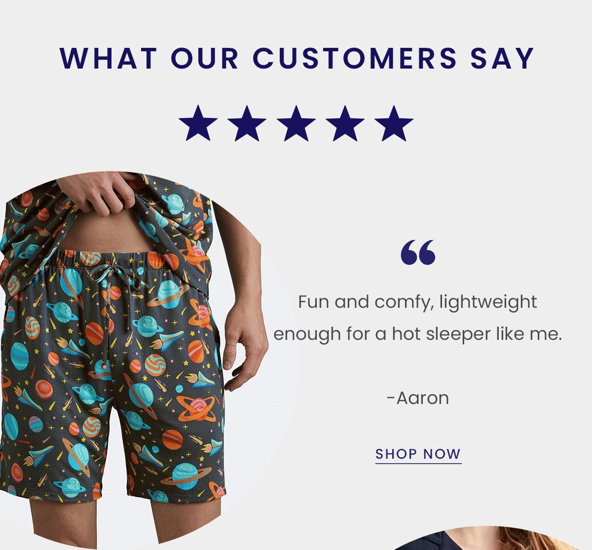 What our customers say | ''Fun and comfy, lightweight enough for a hot sleeper like me. - Aaron | Shop Now