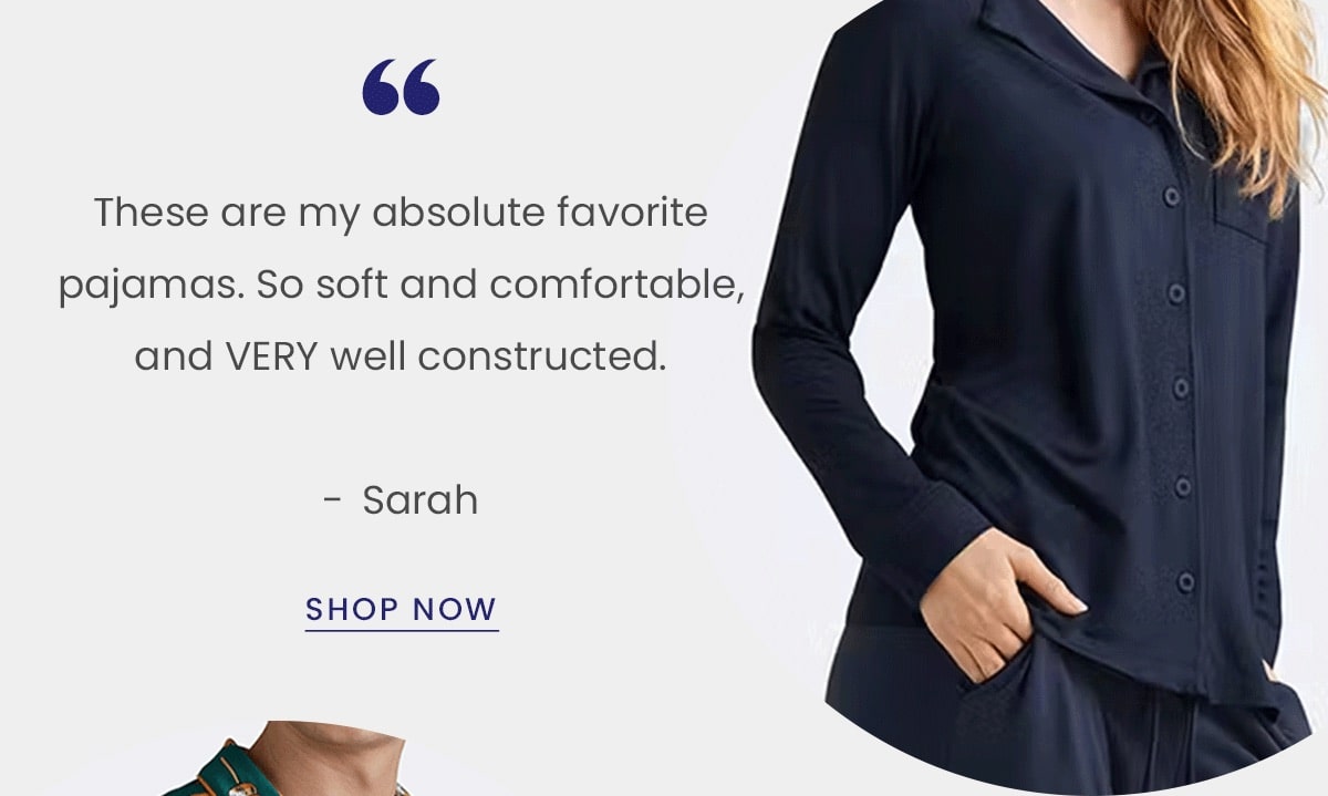 ''These are my absolute favorite pajamas. So soft and comfortable, and very well constructed - Sarah | Shop Now