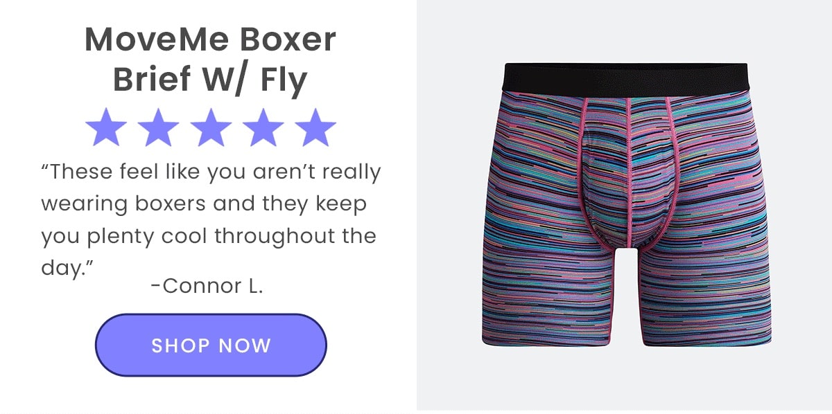 MoveMe Boxer Brief w/ Fly | ''These feel like you aren't really wearing boxers and they keep you plenty cool throughout the day.'' - Connor L. | Shop Now