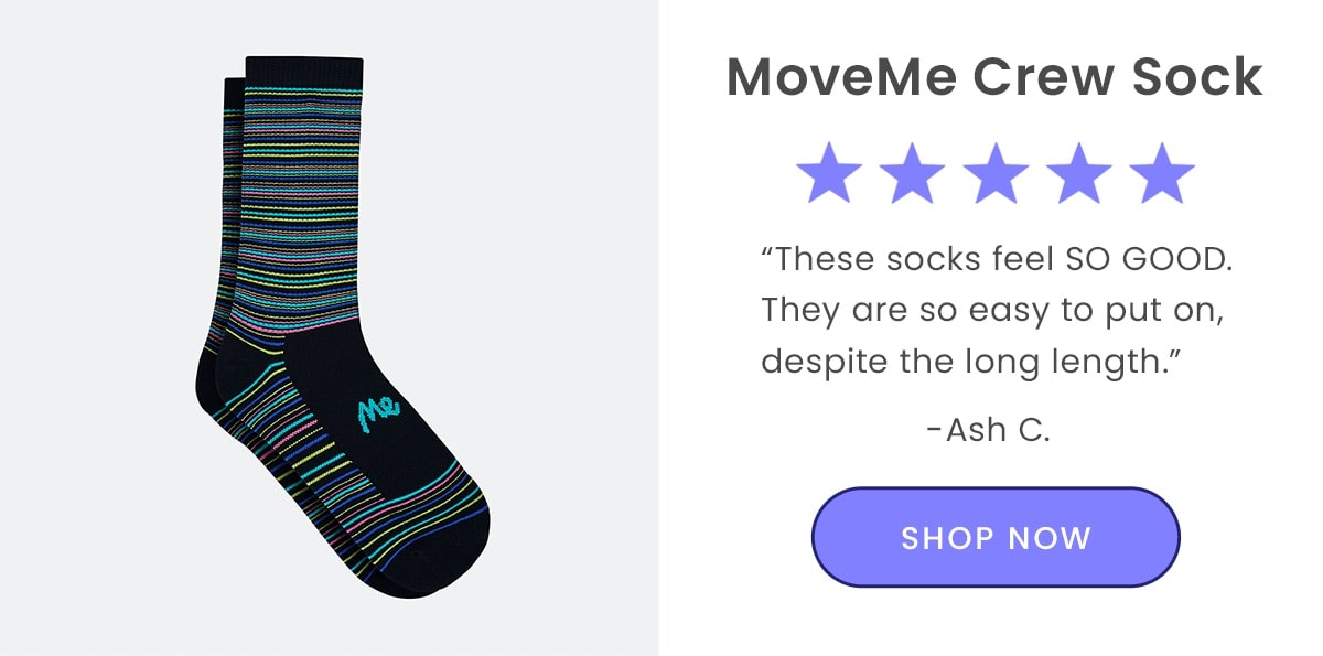 MoveMe Crew Sock | ''These socks feel SO GOOD. They are so easy to put on, despite the long length.'' - Ash C. | Shop Now