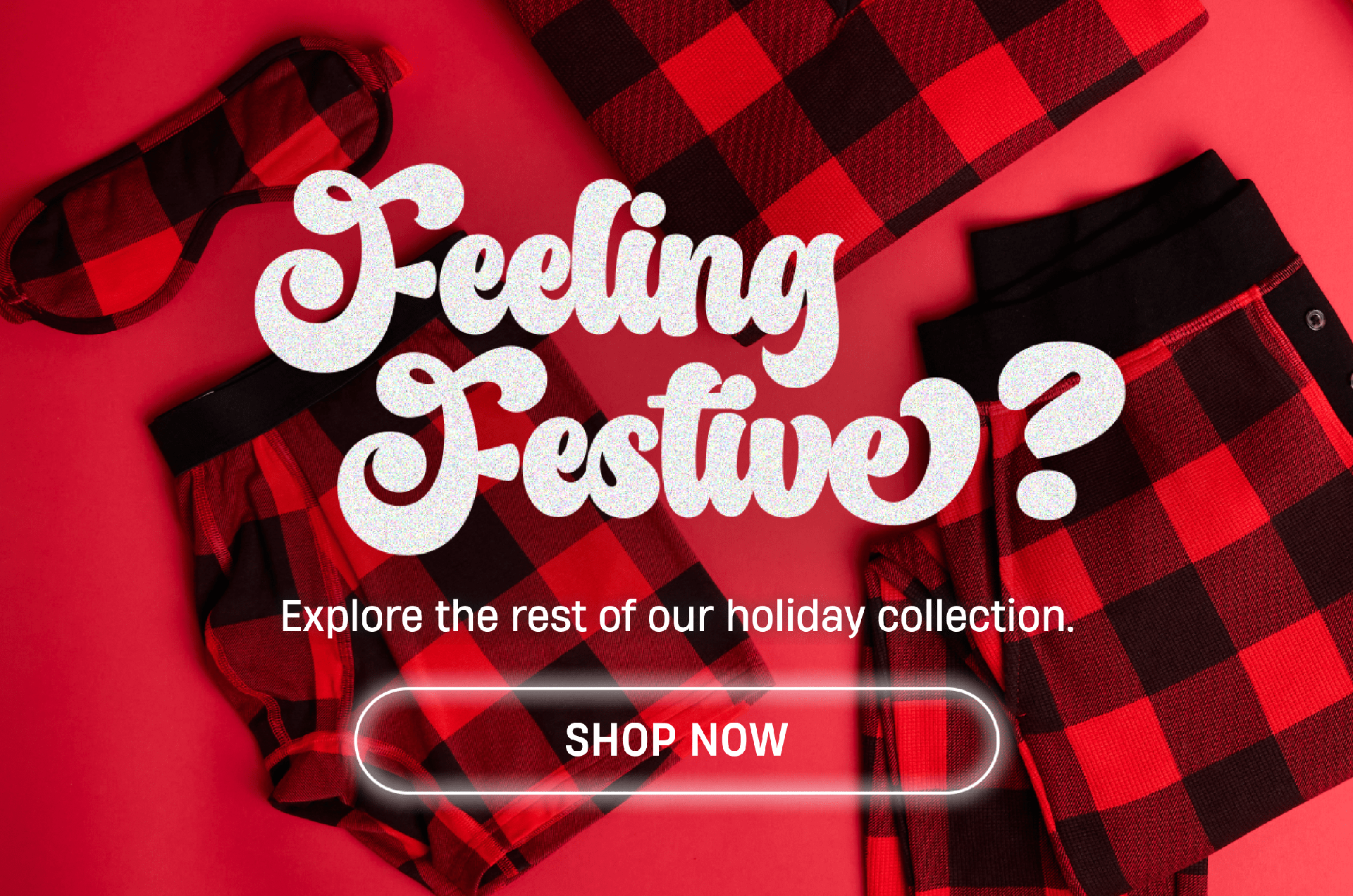 Feeling Festive? | Explore the rest of our holiday collection. | Shop Now