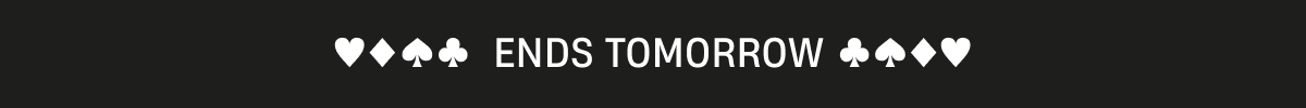 Ends Tomorrow
