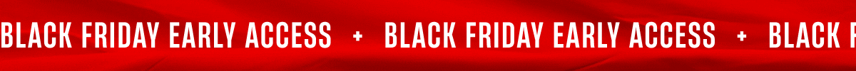 Black Friday Early Access Black Friday Early Access