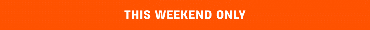 This Weekend Only This Weekend Only