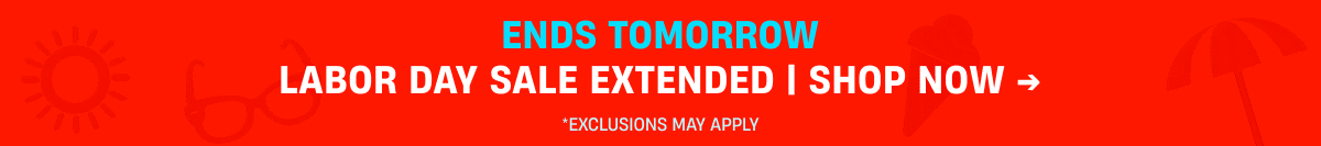 Ends Tomorrow | Labor Day Sale Extended | Shop Now