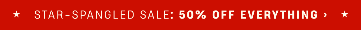 STAR-SPANGLED SALE: 50% OFF EVERYTHING