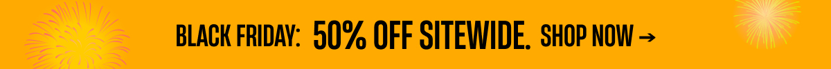 Black Friday | 50% Off Sitewide | Shop Now Black Friday | 50% Off Sitewide | Shop Now