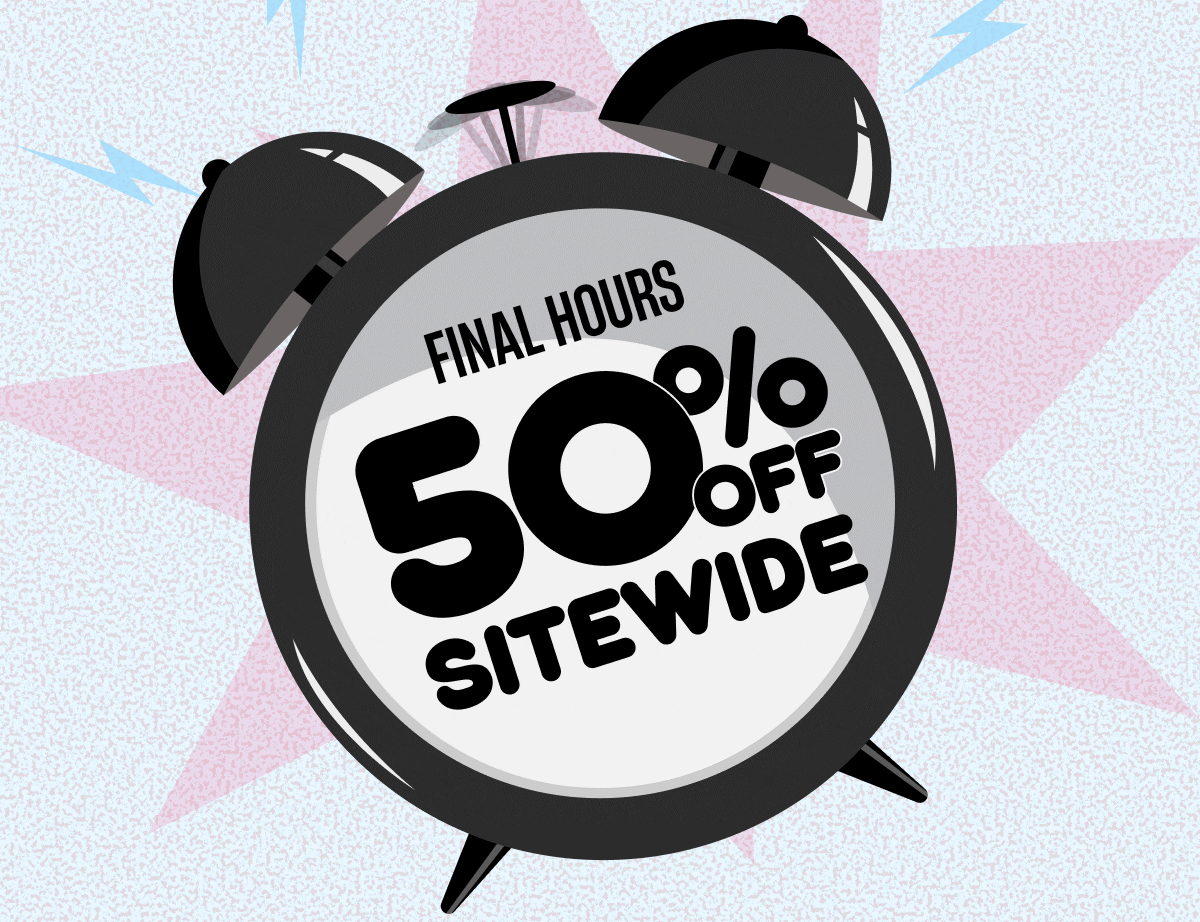 FINAL HOURS | 50% Off Sitewide
