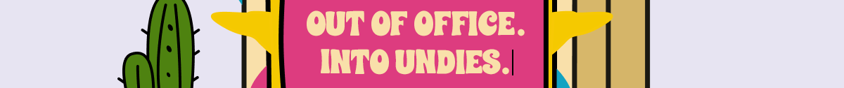 Out of office, into undies! Out of office, into undies!