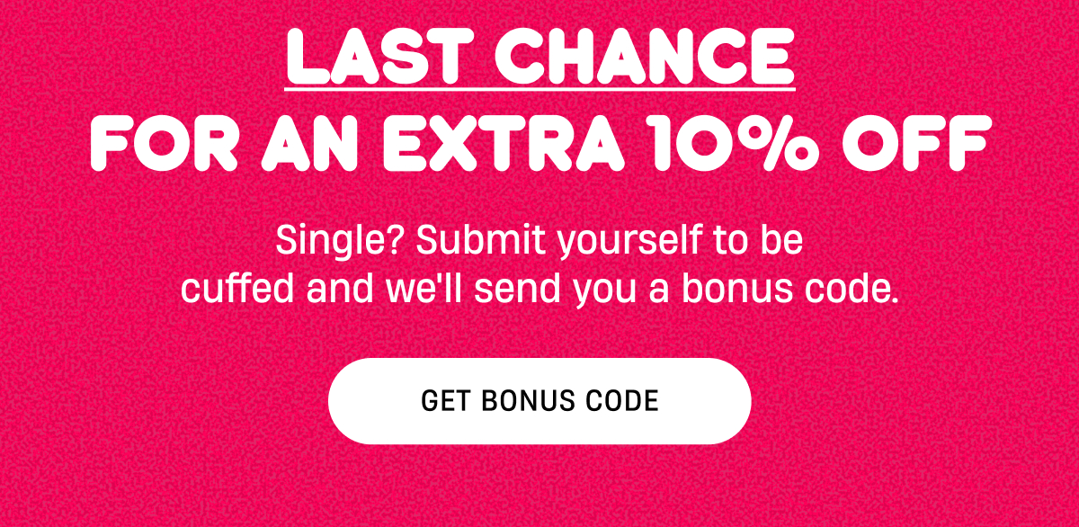 Want an extra discount? | Submit yourself to be cuffed and snag extra savings | Get Bonus Code
