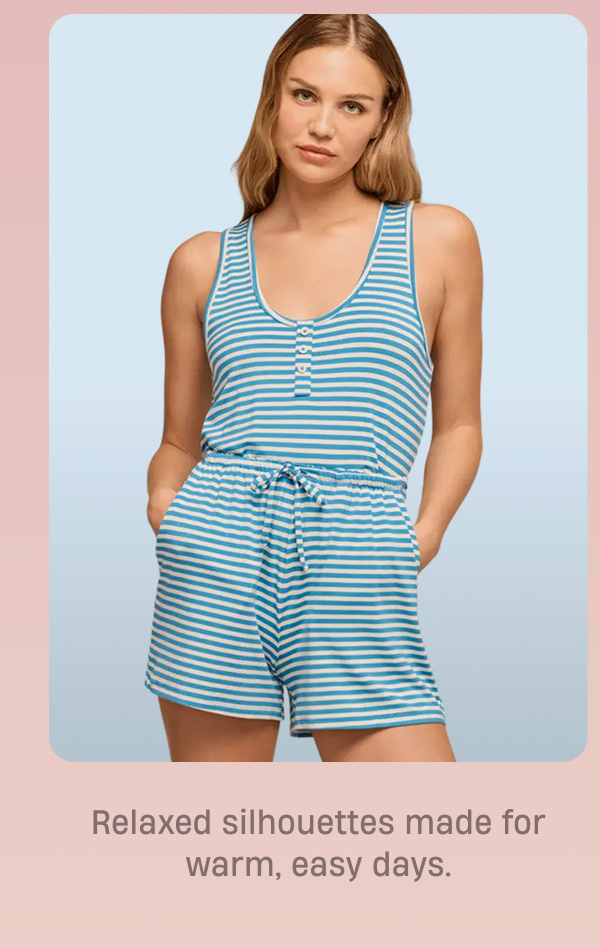 Relaxed silhouettes made for warm, easy days.