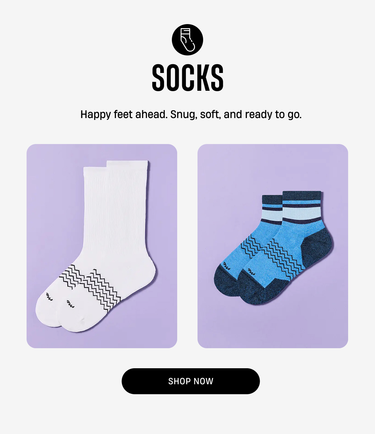 Socks | Happy feet ahead. Snug, soft, and ready to go.