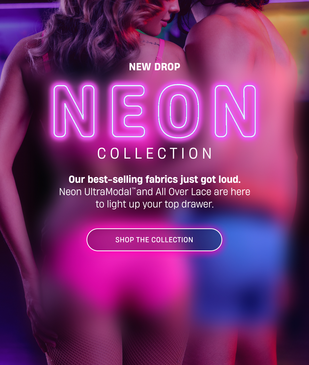 New Drop Neon Collection | Our best-selling fabrics just got loud. Neon UltraModal™ and All Over Lace are here to light up your top drawer. | Shop The Collection