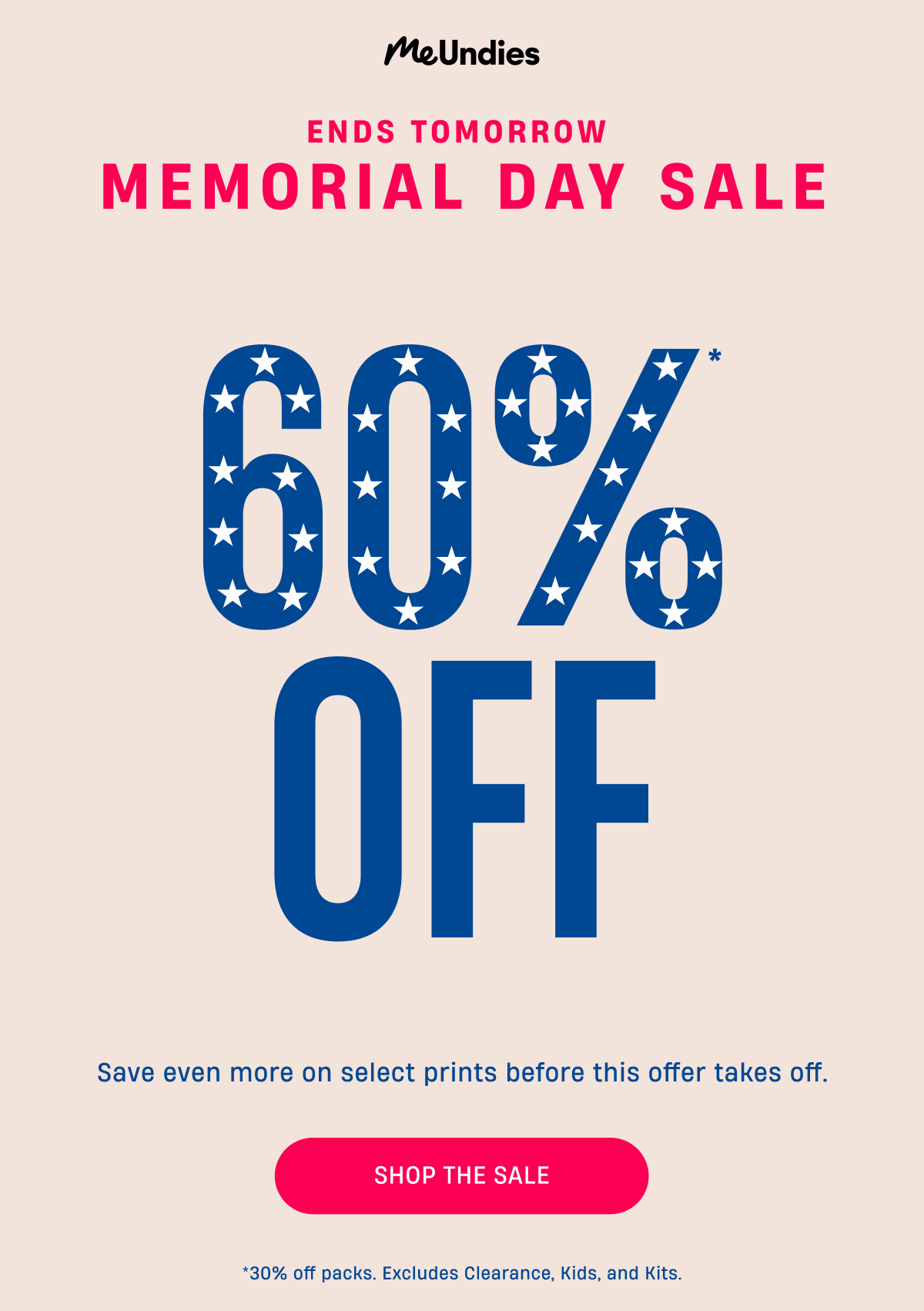 MeUndies | Ends Tomorrow | Memorial Day Sale | 60% Off Popular Prints | Save even more on select prints before this offer takes off. | Shop The Sale | *30% off packs. Clearance excluded.