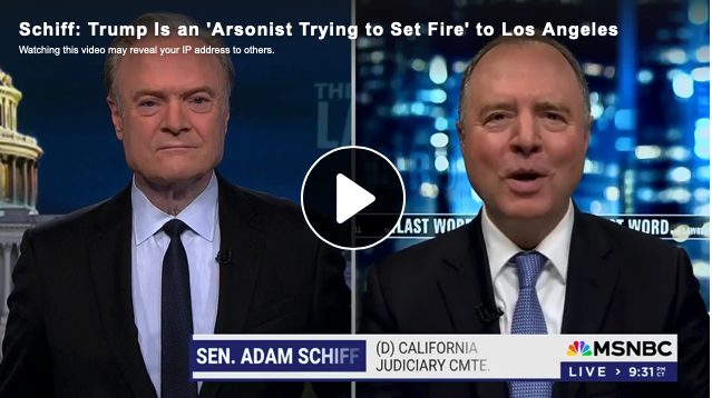 Schiff: Trump Is an ‘Arsonist Trying to Set Fire’ to L.A.