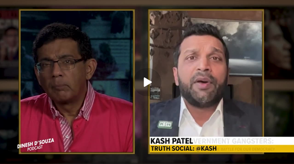 Kash Patel and Dinesh D'Souza