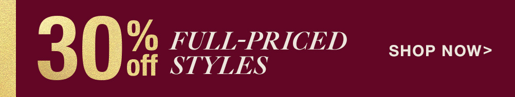 30% off Full-Priced Styles Shop Now