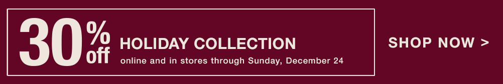 Shop 30% Off Holiday Collection