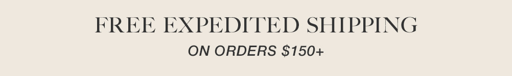 Free Expedited Shipping on orders $150+