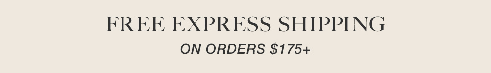 Free Express Shipping on orders $175+