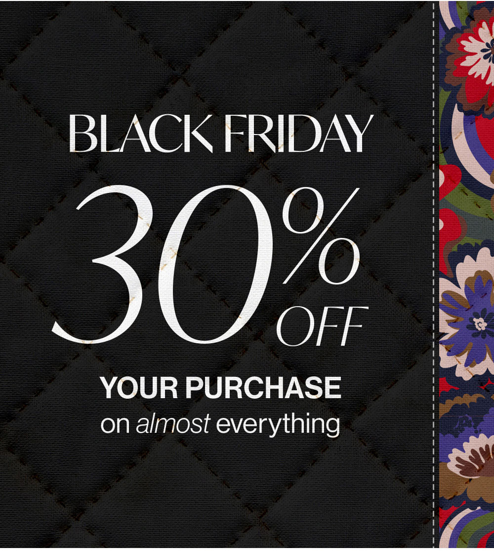 Black Friday 30% off Your Purchase on almost everything!