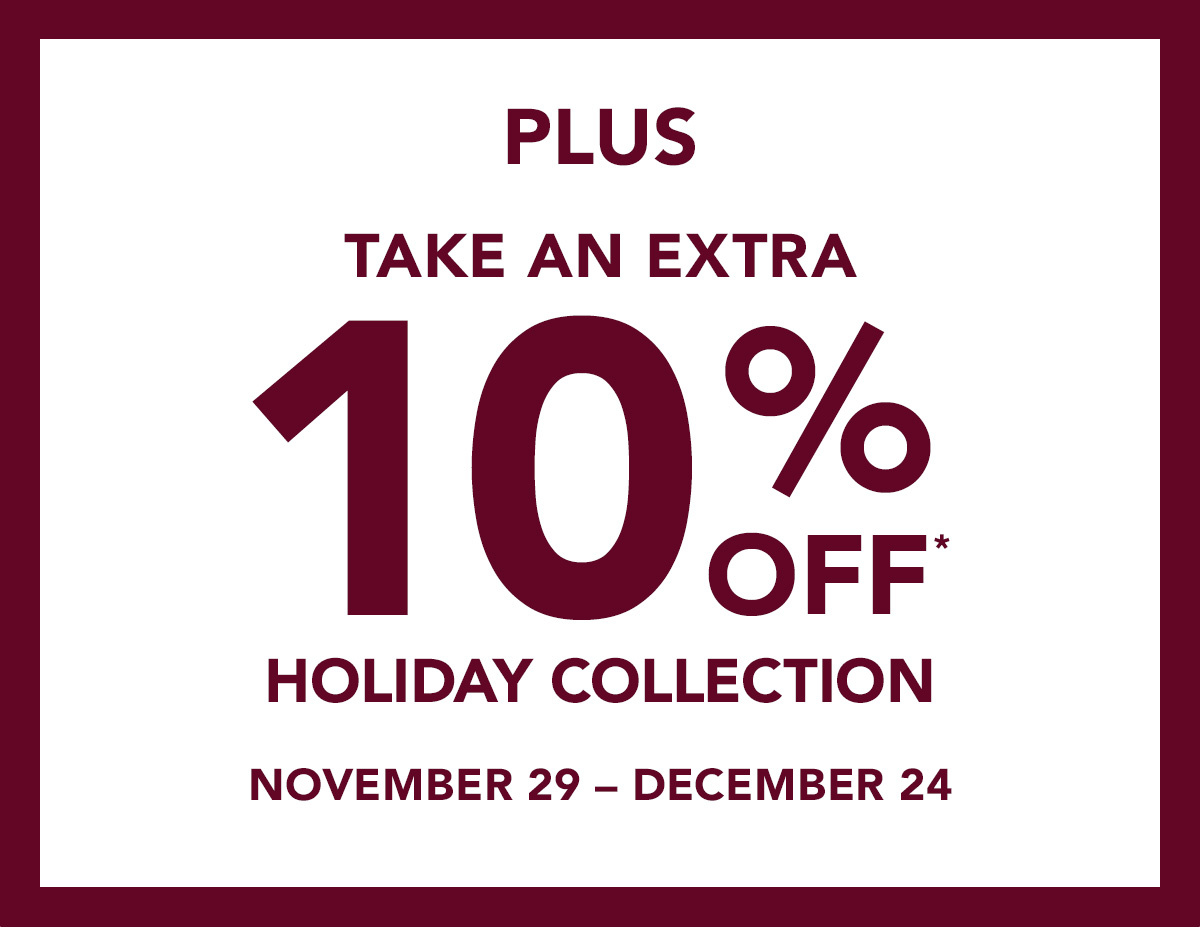 Take an Extra 10% Off* Holiday Collection