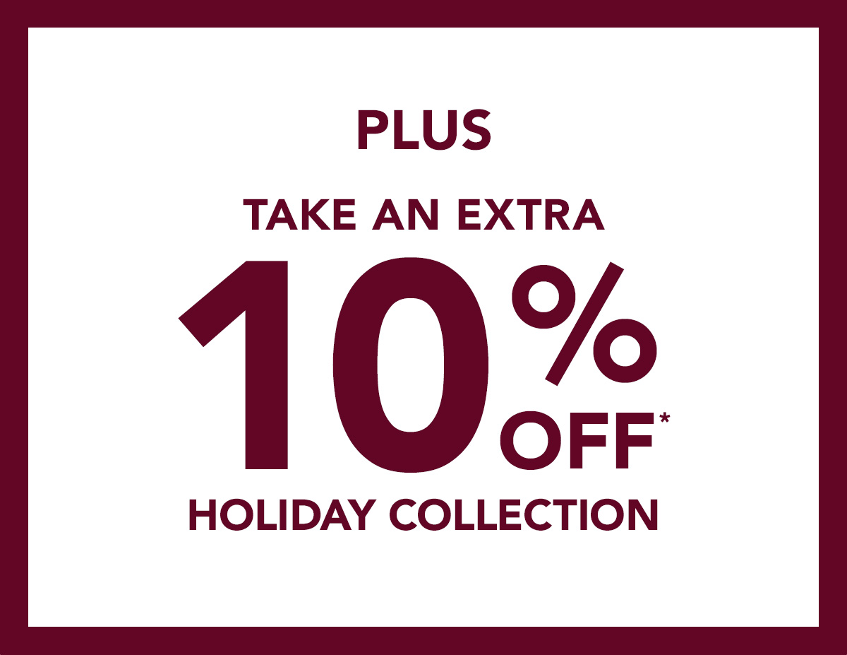 Take an Extra 10% off* the Holiday Collection