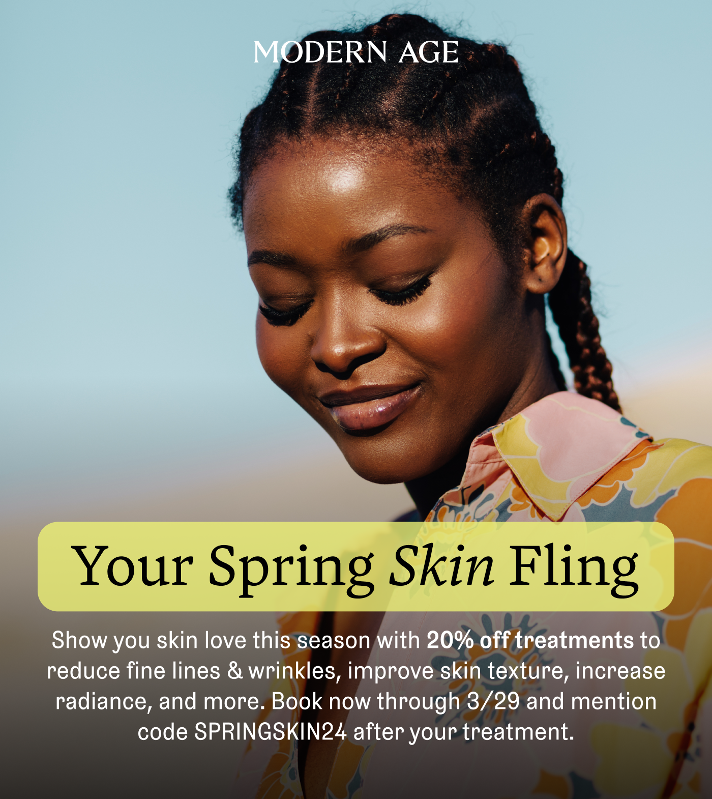 Your Spring Skin Fling. Show your skin love this season with 20% off treatments to reduce fine lines & wrinkles, improve skin texture, increase radiance, and more.