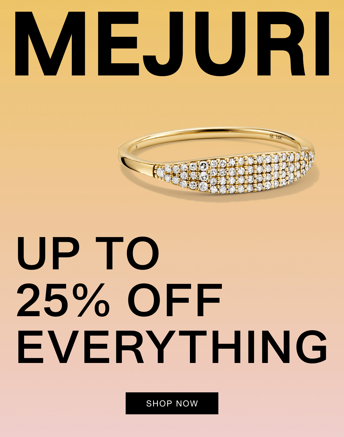 Mejuri. Up To 25% Off Everything. Shop Now. Mejuri. Up To 25% Off Everything. Shop Now.