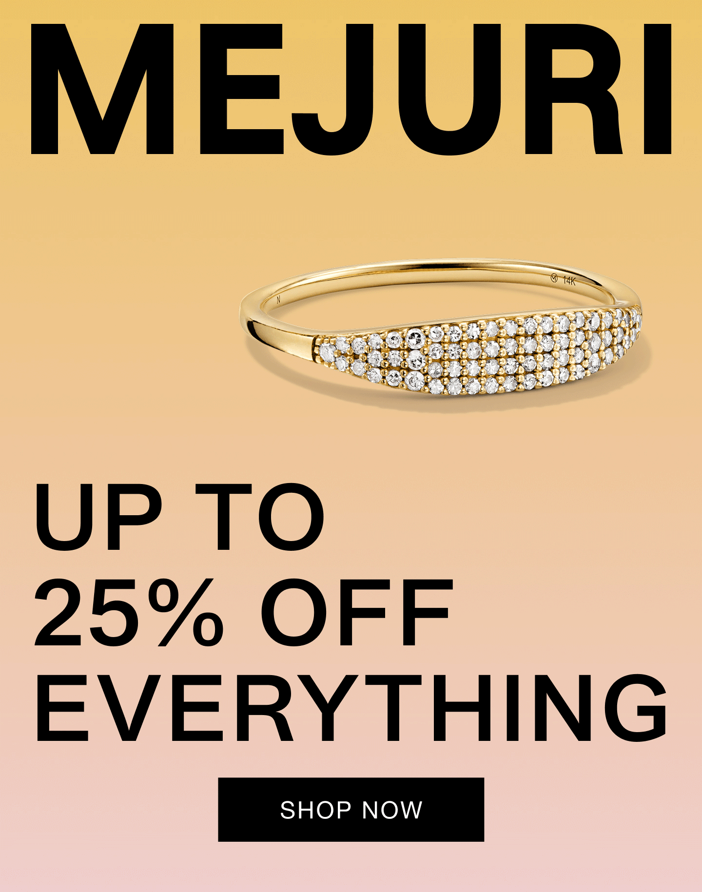 Mejuri. Up To 25% Off Everything. Shop Now. Mejuri. Up To 25% Off Everything. Shop Now.
