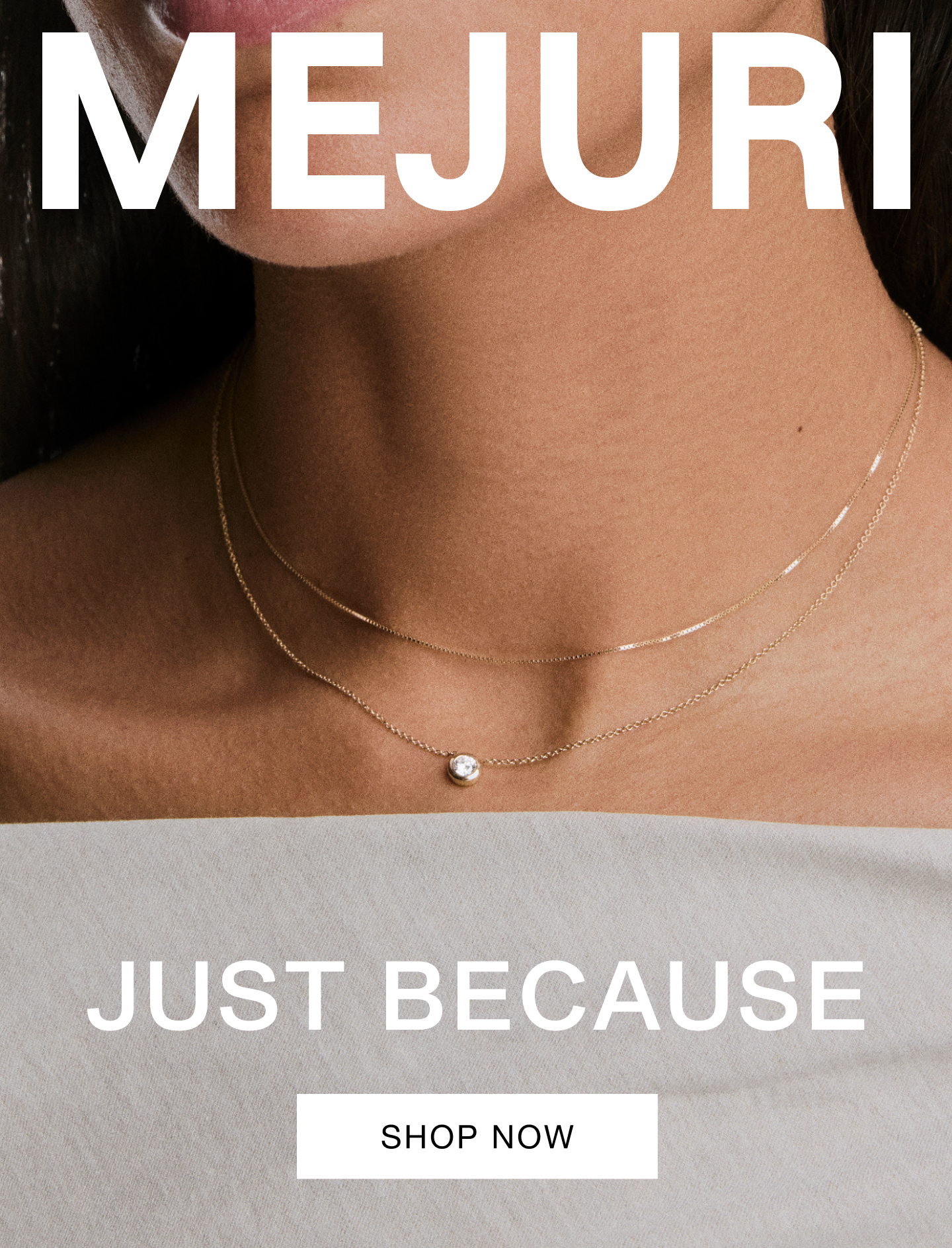 Mejuri. Just Because. Shop Now.