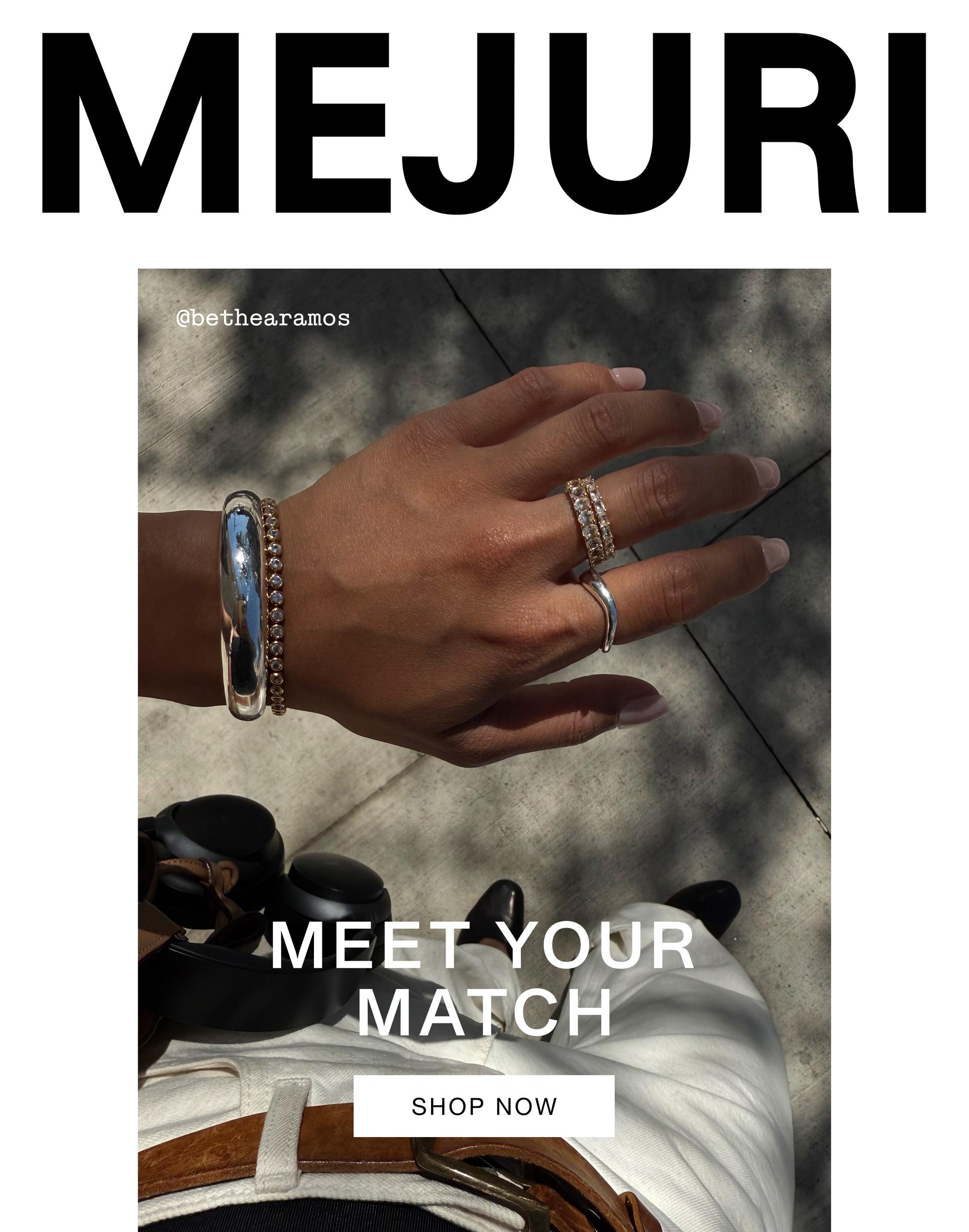 Mejuri. Meet Your Match. Shop Now. @bethearamos.