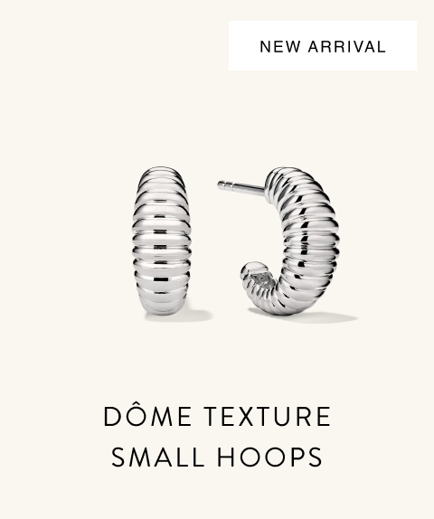 New Arrival. Dôme Texture Small Hoops.