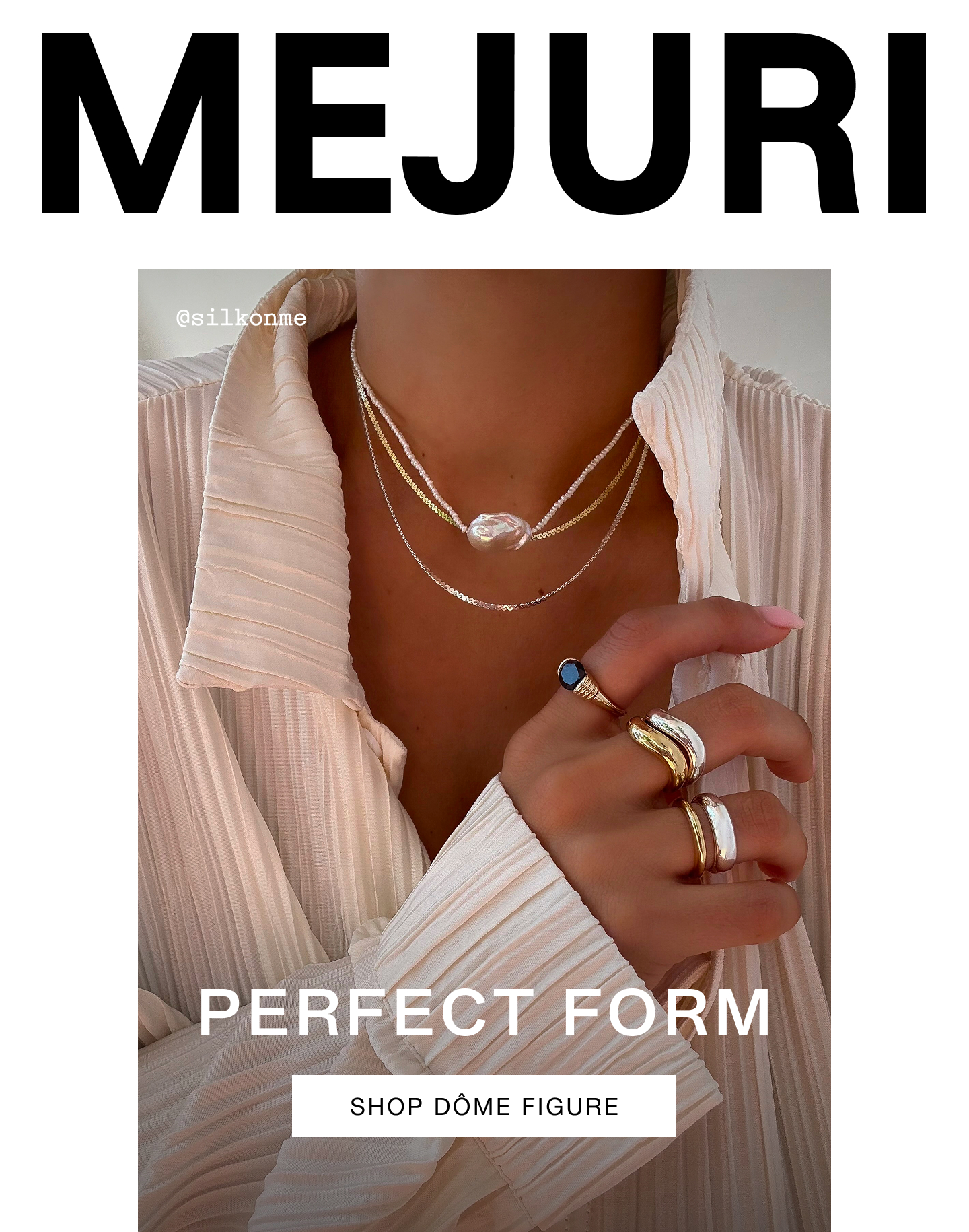 Mejuri. Perfect Form. Shop Dôme Figure. @silkonme.